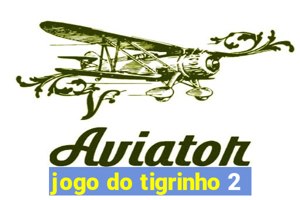 jogo do tigrinho 2